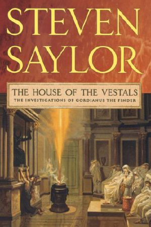 [Roma Sub Rosa 06] • The House of the Vestals · The Investigations of Gordianus the Finder